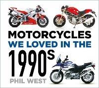 Motorcycles We Loved in the 1990s - Phil West - cover