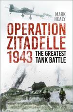 Operation Zitadelle 1943: The Greatest Tank Battle