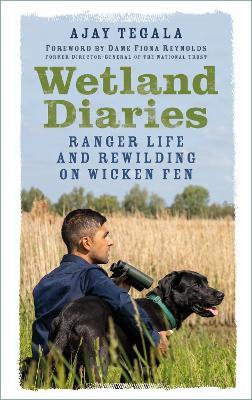 Wetland Diaries: Ranger Life and Rewilding on Wicken Fen - Ajay Tegala - cover