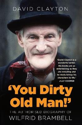 'You Dirty Old Man!': The Authorised Biography of Wilfrid Brambell - David Clayton - cover