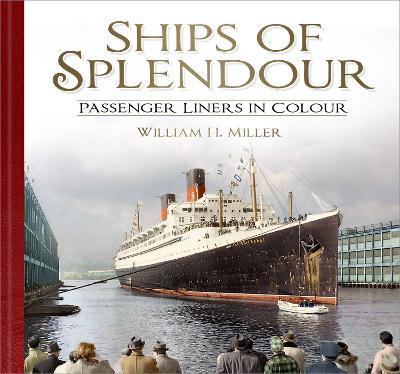Ships of Splendour: Passenger Liners in Colour - William H. Miller - cover