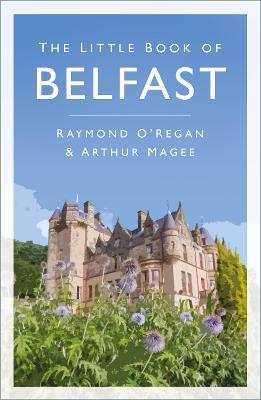 The Little Book of Belfast - Raymond O'Regan,Arthur Magee - cover