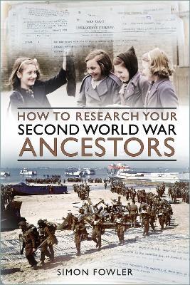 How to Research your Second World War Ancestors - Simon Fowler - cover