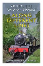 Along Different Lines: 70 Real Life Railway Stories