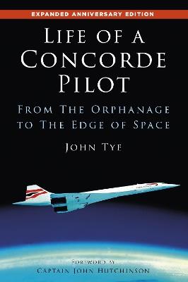Life of a Concorde Pilot: From The Orphanage to The Edge of Space - John Tye - cover