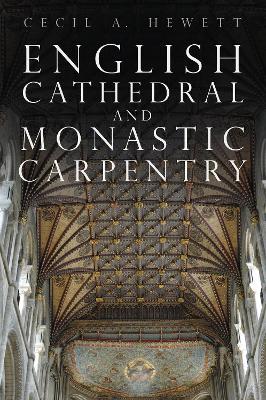 English Cathedral and Monastic Carpentry - Cecil A. Hewett - cover