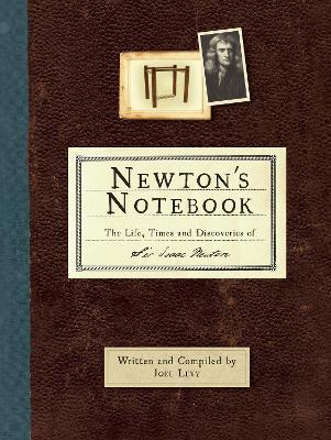 Newton's Notebook: The Life, Times and Discoveries of Sir Isaac Newton - Joel Levy - cover