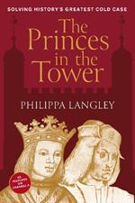 The Princes in the Tower: Solving History's Greatest Cold Case