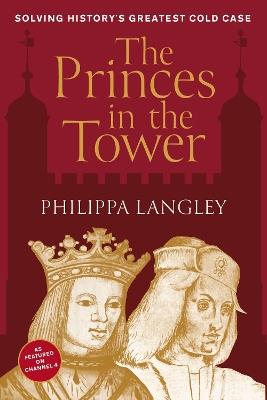 The Princes in the Tower: Solving History's Greatest Cold Case - Philippa Langley - cover