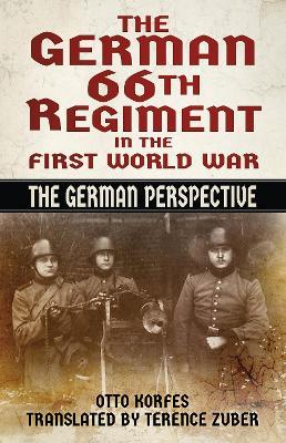 The German 66th Regiment in the First World War: The German Perspective - Otto Korfes - cover
