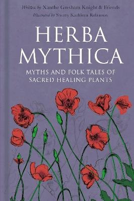 Herba Mythica: Myths and Folk Tales of Sacred Healing Plants - Xanthe Gresham-Knight - cover