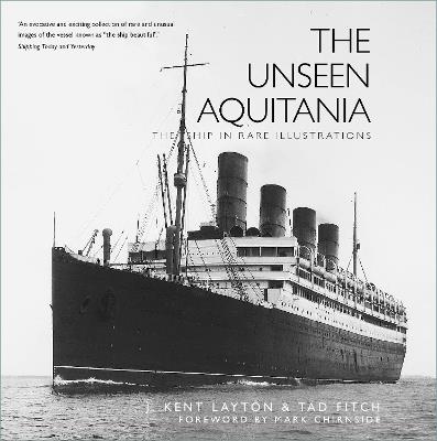 The Unseen Aquitania: The Ship in Rare Illustrations - J. Kent Layton,Tad Fitch - cover