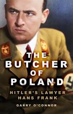 The Butcher of Poland: Hitler's Lawyer Hans Frank