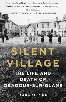 Silent Village: The Life and Death of Oradour-sur-Glane - Robert Pike - cover