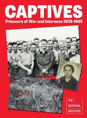 Captives: Prisoners of War and Internees 1939-1945 - The National Archives - cover