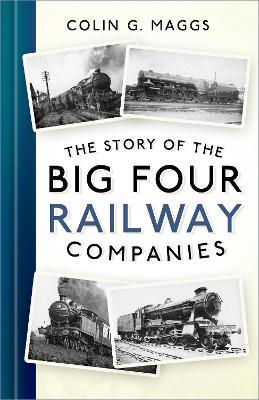 The Story of the Big Four Railway Companies - Colin G. Maggs - cover