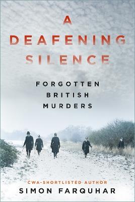 A Deafening Silence: Forgotten British Murders - Simon Farquhar - cover