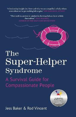 The Super-Helper Syndrome: A Survival Guide for Compassionate People - Jess Baker,Rod Vincent - cover