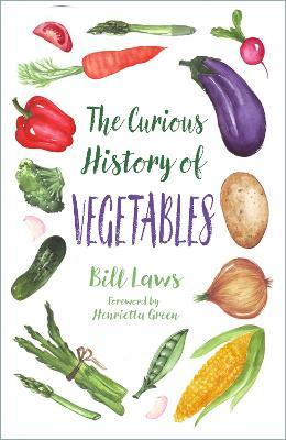 The Curious History of Vegetables - Bill Laws - cover