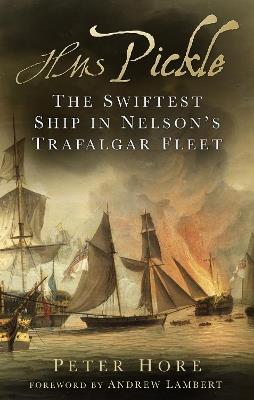 HMS Pickle: The Swiftest Ship in Nelson's Trafalgar Fleet - Peter Hore - cover