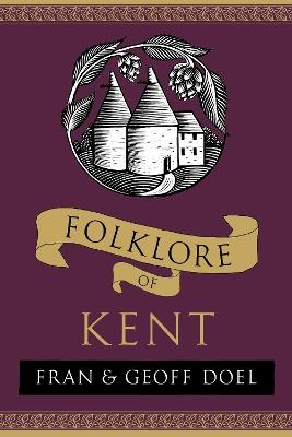 Folklore of Kent - Fran Doel,Geoff Doel - cover