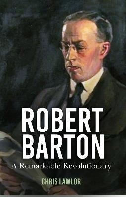 Robert Barton: A Remarkable Revolutionary - Chris Lawlor - cover