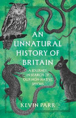 An Unnatural History of Britain: A Journey In Search of Our Non-Native Species - Kevin Parr - cover
