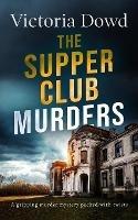 THE SUPPER CLUB MURDERS a gripping murder mystery packed with twists - Victoria Dowd - cover