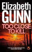 TOO CLOSE TO KILL an addictive crime thriller and mystery novel packed with twists and turns - Elizabeth Gunn - cover