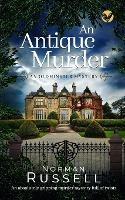 AN ANTIQUE MURDER an absolutely gripping murder mystery full of twists - Norman Russell - cover