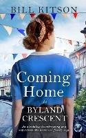 COMING HOME TO BYLAND CRESCENT an absolutely heartbreaking and unputdownable historical family saga - Bill Kitson - cover