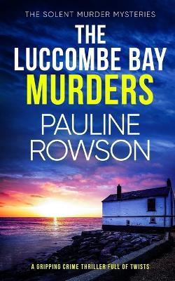 THE LUCCOMBE BAY MURDERS a gripping crime thriller full of twists - Pauline Rowson - cover