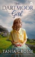 THE DARTMOOR GIRL a compelling saga of love, loss and self-discovery - Tania Crosse - cover