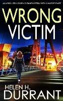 WRONG VICTIM an absolutely gripping crime mystery with a massive twist - Helen H Durrant - cover