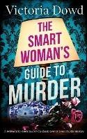 THE SMART WOMAN'S GUIDE TO MURDER a twisty, darkly comic take on the classic house murder mystery - Victoria Dowd - cover