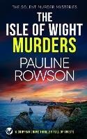 THE ISLE OF WIGHT MURDERS a gripping crime thriller full of twists - Pauline Rowson - cover