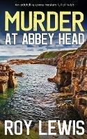 MURDER AT ABBEY HEAD an addictive crime mystery full of twists - Roy Lewis - cover