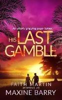 HIS LAST GAMBLE an utterly gripping page-turner - Maxine Barry - cover