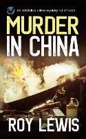 MURDER IN CHINA an addictive crime mystery full of twists - Roy Lewis - cover