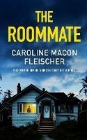 THE ROOMMATE a dark and twisty psychological thriller with an ending you won't forget - Caroline Macon Fleischer - cover