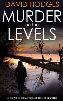 MURDER ON THE LEVELS a gripping crime thriller full of suspense - David Hodges - cover