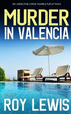MURDER IN VALENCIA an addictive crime mystery full of twists - Roy Lewis - cover