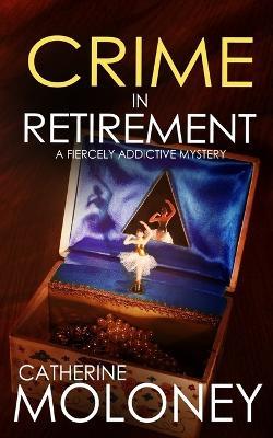 CRIME IN RETIREMENT a fiercely addictive mystery - Catherine Moloney - cover