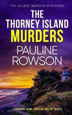 THE THORNEY ISLAND MURDERS a gripping crime thriller full of twists - Pauline Rowson - cover
