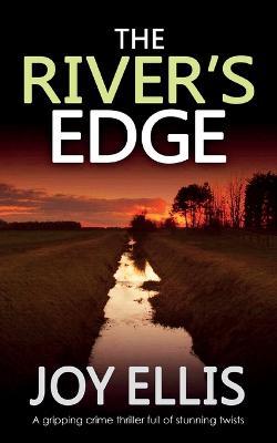 THE RIVER'S EDGE a gripping crime thriller full of twists - Joy Ellis - cover