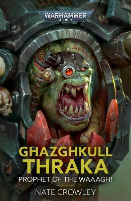 Ghazghkull Thraka: Prophet of the Waaagh! - Nate Crowley - cover