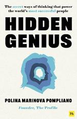 Hidden Genius: The Secret Ways of Thinking That Power the World's Most Successful People