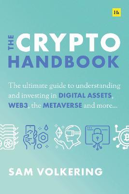 The Crypto Handbook: The Ultimate Guide to Understanding and Investing in Digital Assets, Web3, the Metaverse and More - Sam Volkering - cover