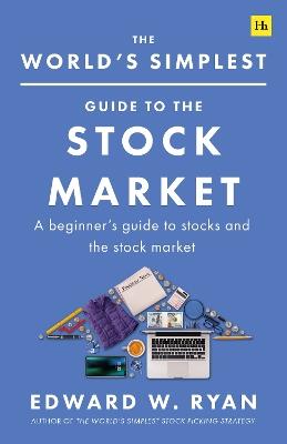 The World's Simplest Guide to the Stock Market: An introduction to companies, stocks, and making money from investing - Edward W. Ryan - cover