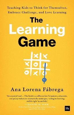 The Learning Game: Teaching Kids to Think for Themselves, Embrace Challenge, and Love Learning - Ana Lorena Fabrega - cover